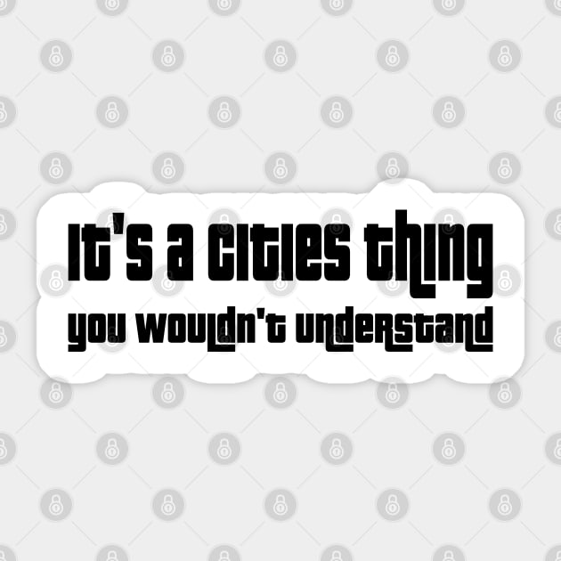 It's a cities thing, you wouldn't understand. Sticker by WolfGang mmxx